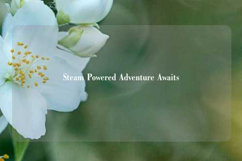 Steam Powered Adventure Awaits